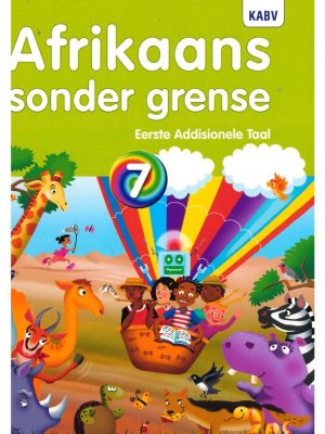 Afrikaans sonder grense Afrikaans Eerste Addisionele Taal Graad 7 Leerderboek