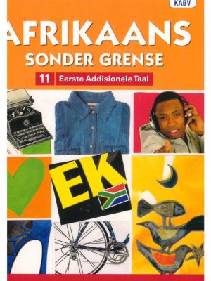 Afrikaans sonder grense Afrikaans Eerste Addisionele Taal Graad 11 Leerderboek