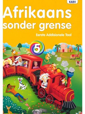 Afrikaans sonder grense Afrikaans Eerste Addisionele Taal Graad 5 Leerderboek