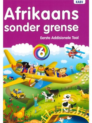 Afrikaans sonder grense Afrikaans Eerste Addisionele Taal Graad 6 Leerderboek