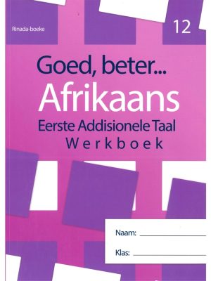 Goed, beter Afrikaans Eerste addisionele Taal Werkboek Graad 12 (2023 Edition)