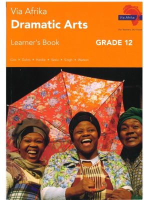 Via Afrika Dramatic Arts Grade 12 Learner's Book
