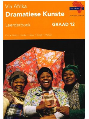 Via Afrika Dramatiese Kunste Graad 12 Leerderboek