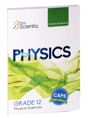 Doc Scientia Grade 12 Physics Textbook and Workbook FULL COLOUR