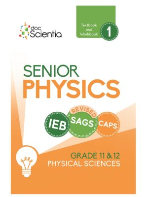 Doc Scientia IEB Physical Sciences Senior Physics Textbook and Workbook Book 1 FULL COLOUR