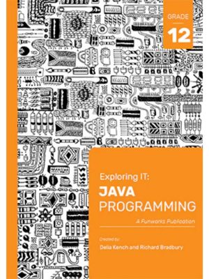 Exploring IT: Java Programming Grade 12 (3'rd Edition)